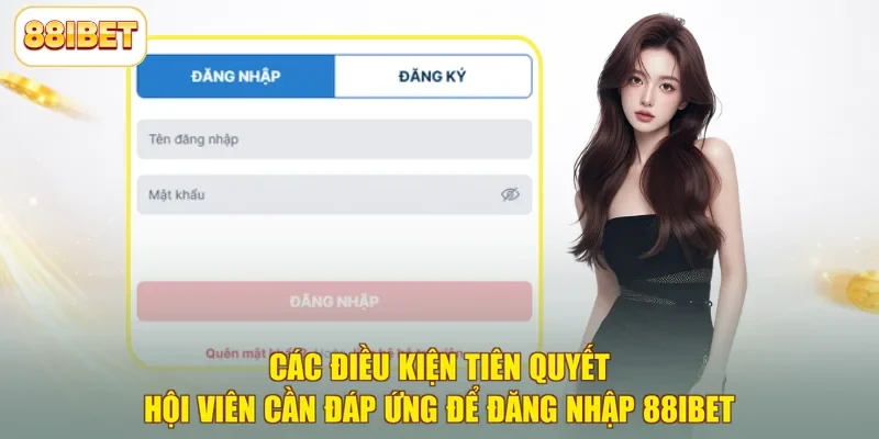 Các điều kiện tiên quyết hội viên cần đáp ứng để đăng nhập 88ibet