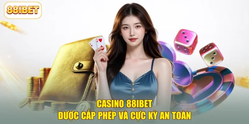 Casino 88ibet được cấp phép và cực kỳ an toàn